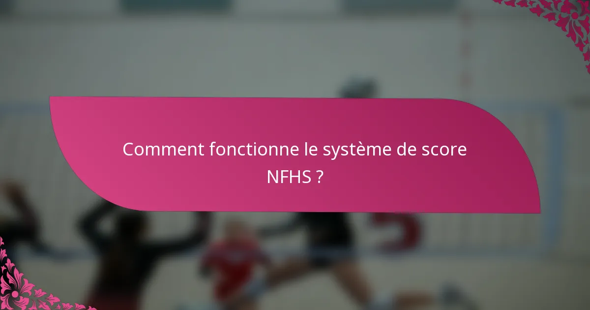 Comment fonctionne le système de score NFHS ?