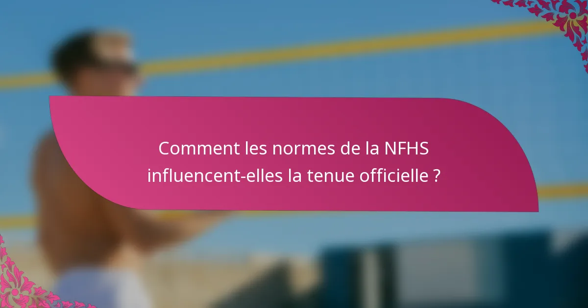 Comment les normes de la NFHS influencent-elles la tenue officielle ?