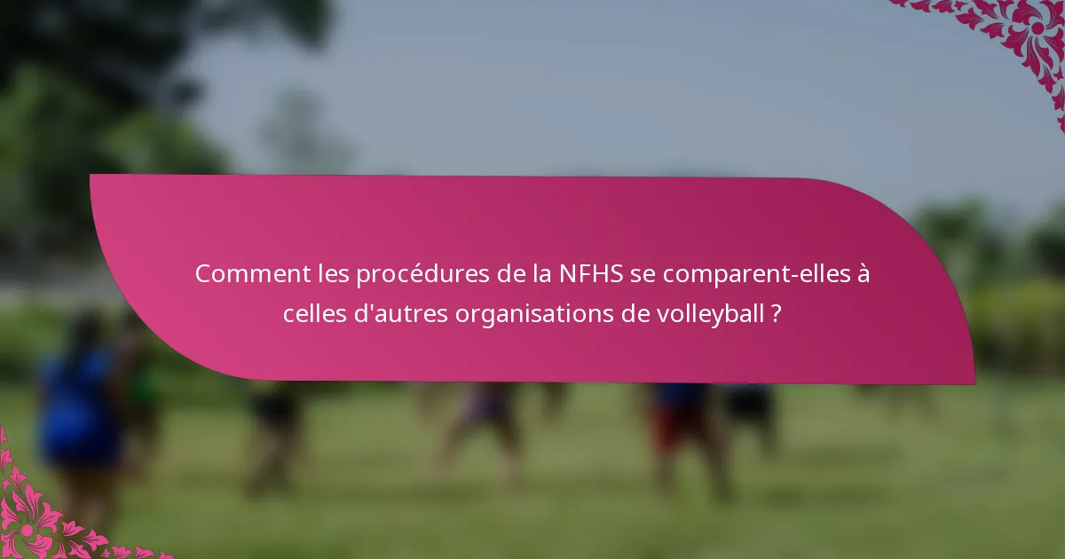 Comment les procédures de la NFHS se comparent-elles à celles d'autres organisations de volleyball ?