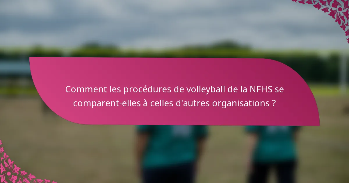 Comment les procédures de volleyball de la NFHS se comparent-elles à celles d'autres organisations ?