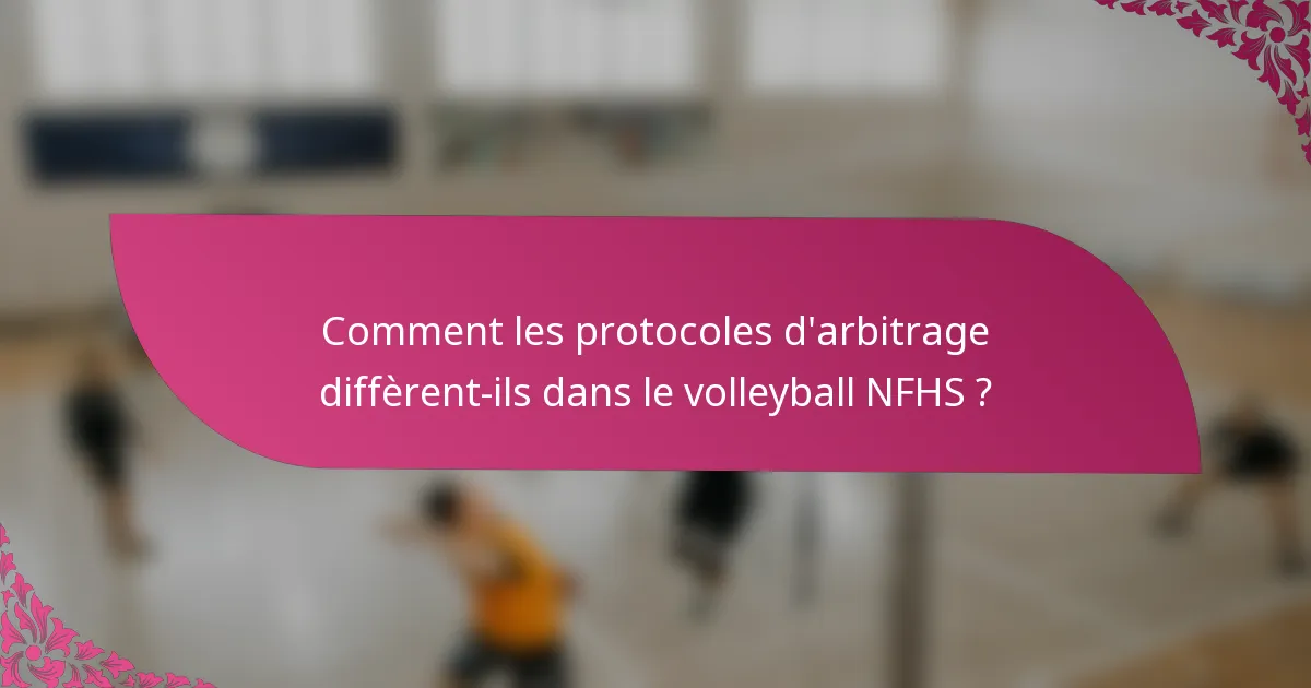 Comment les protocoles d'arbitrage diffèrent-ils dans le volleyball NFHS ?