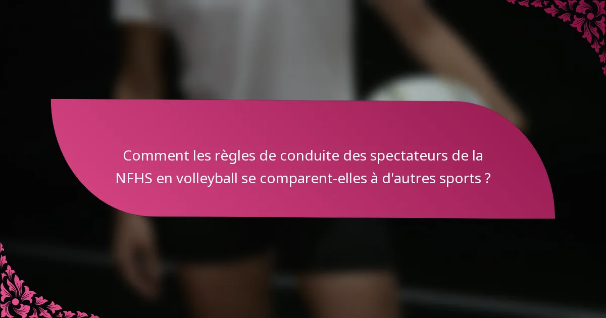 Comment les règles de conduite des spectateurs de la NFHS en volleyball se comparent-elles à d'autres sports ?