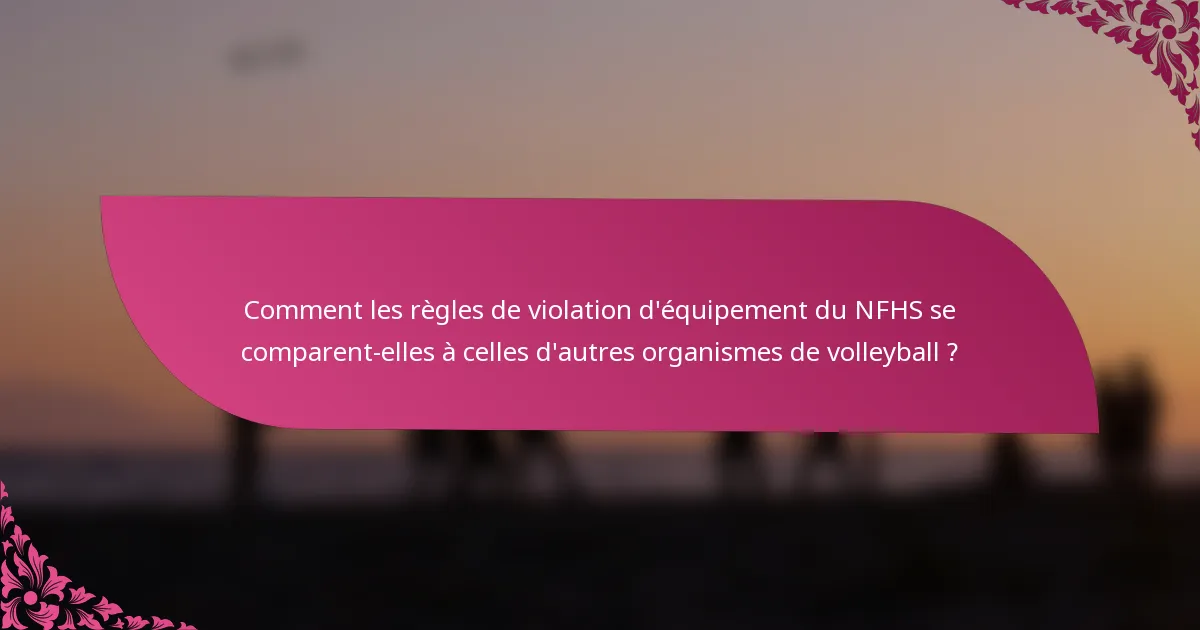 Comment les règles de violation d'équipement du NFHS se comparent-elles à celles d'autres organismes de volleyball ?
