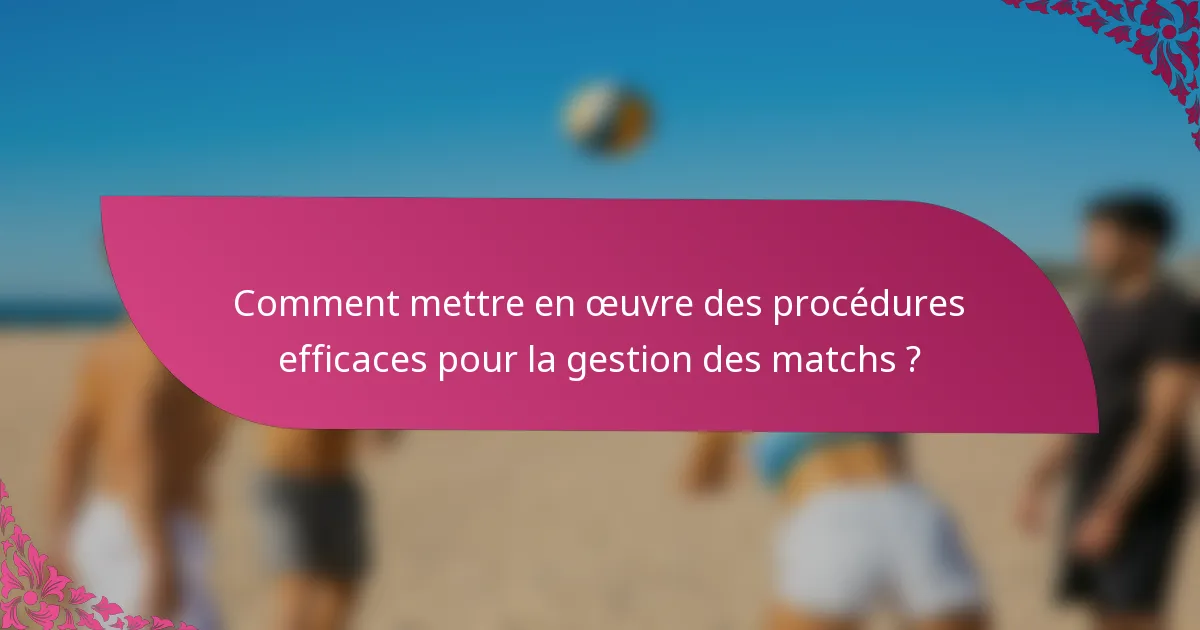 Comment mettre en œuvre des procédures efficaces pour la gestion des matchs ?