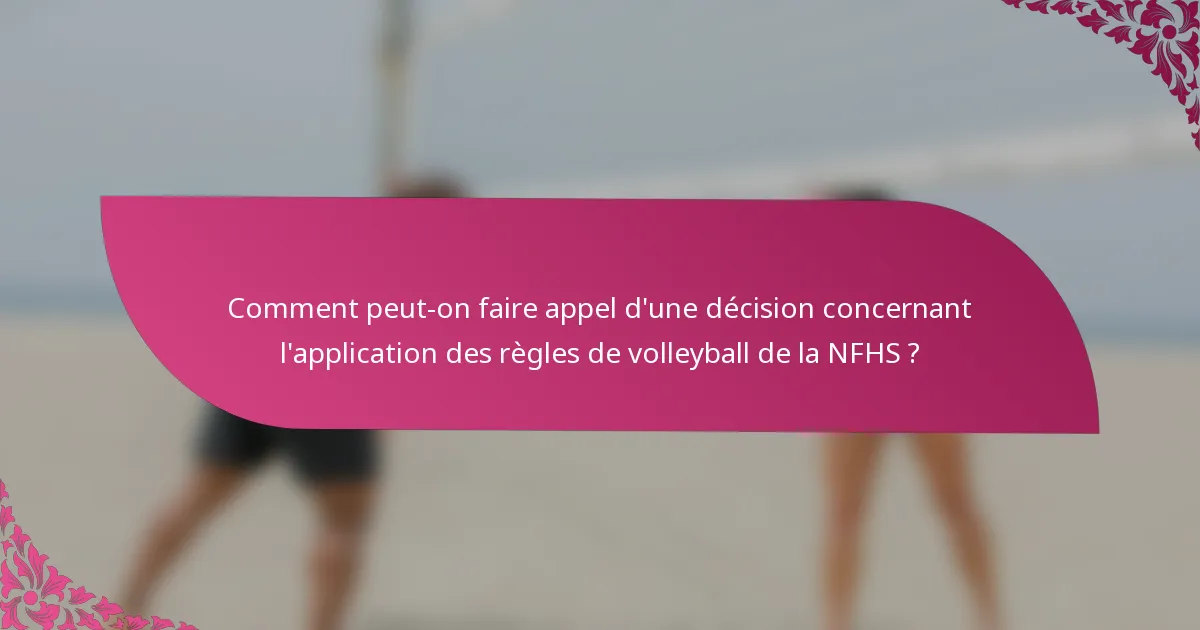 Comment peut-on faire appel d'une décision concernant l'application des règles de volleyball de la NFHS ?