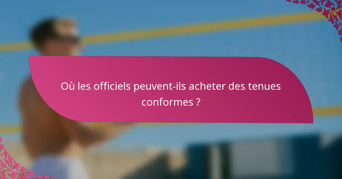 Où les officiels peuvent-ils acheter des tenues conformes ?