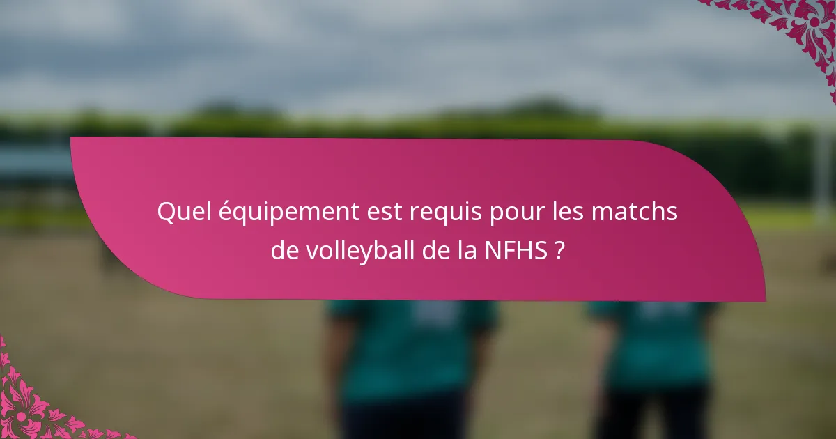 Quel équipement est requis pour les matchs de volleyball de la NFHS ?