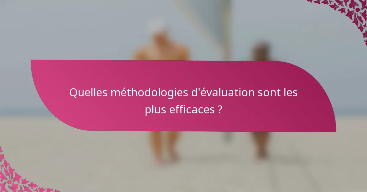 Quelles méthodologies d'évaluation sont les plus efficaces ?