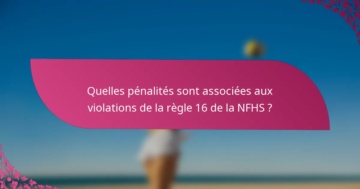 Quelles pénalités sont associées aux violations de la règle 16 de la NFHS ?