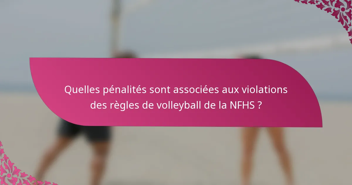 Quelles pénalités sont associées aux violations des règles de volleyball de la NFHS ?