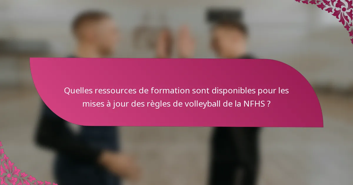 Quelles ressources de formation sont disponibles pour les mises à jour des règles de volleyball de la NFHS ?