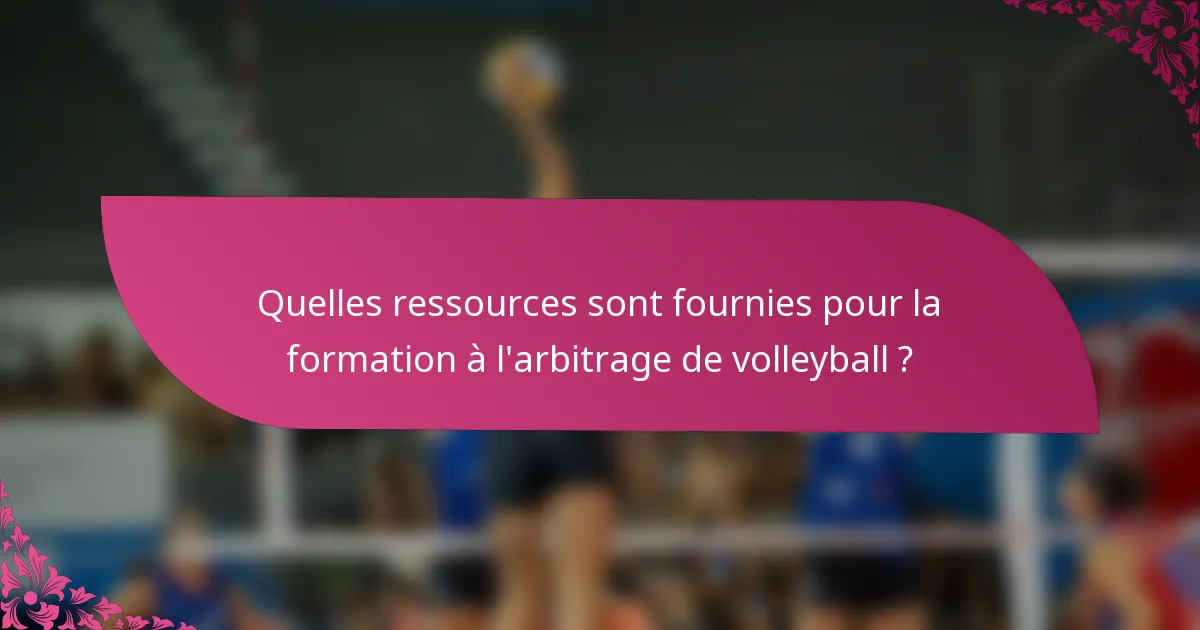Quelles ressources sont fournies pour la formation à l'arbitrage de volleyball ?
