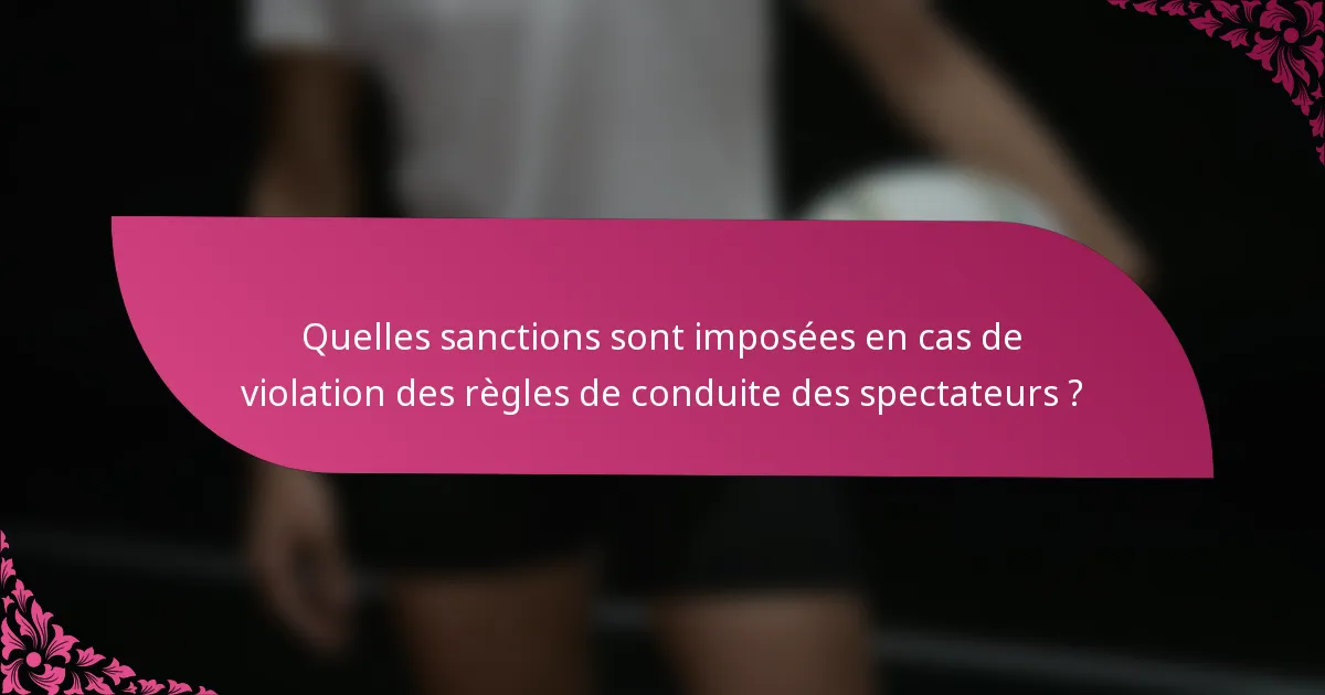 Quelles sanctions sont imposées en cas de violation des règles de conduite des spectateurs ?
