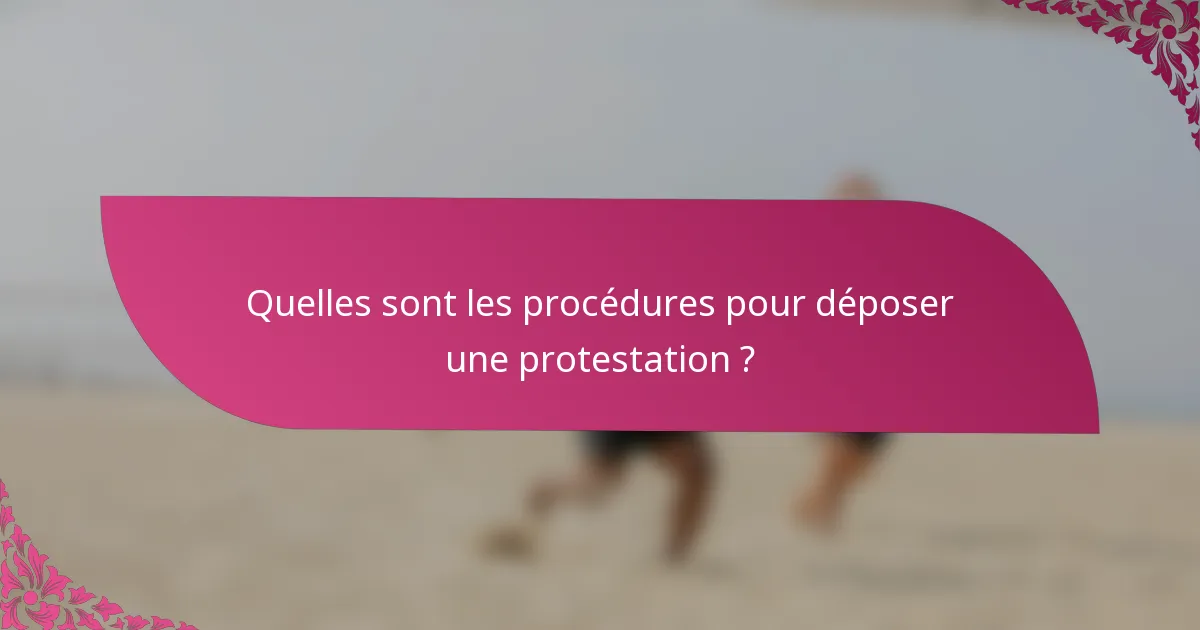 Quelles sont les procédures pour déposer une protestation ?